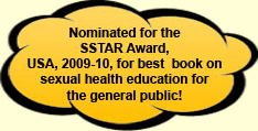 Nominated for the SSTAR Award, USA, 2009-10, for best book on sexual health education for the general public !